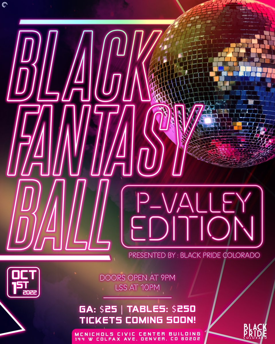 Coming OCTOBER 1ST, 2022!

Black Pride Colorado presents: The Black Fantasy Ball-P Valley Edition ✨🌈

McNichols Civic Center Building
144 W. Colfax Ave 
Doors open at 9pm | LSS at 10pm

 Check the website for category details &amp; sponsorship information!

Tickets on sale 09.5.22!