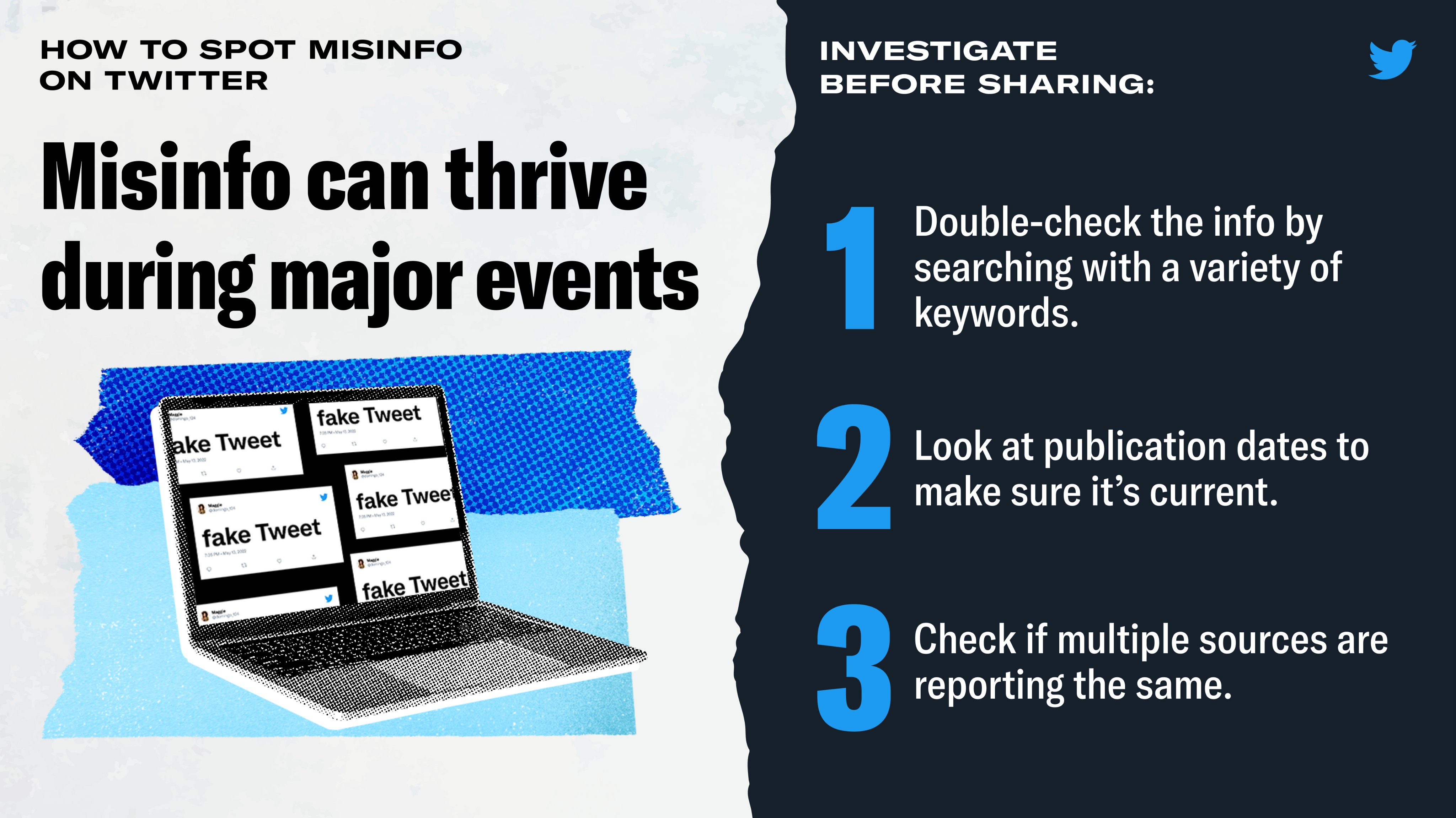 A white image with blue overtones that is titled “Misinfo can thrive during major events.” The first tip shared is to double-check important information by searching it online using different keywords. The second tip is to look at the dates in the article to make sure it’s current news. And the last tip is to make share multiple sources are reporting this information. 