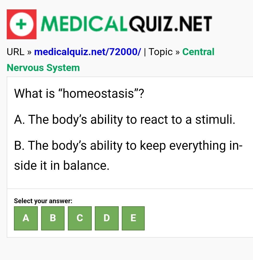 What is the correct answer?

medicalquiz.net/72000/

#what #is #homeostasis #the #bodyability #to #react #stimuli #keep #everything #inside #it #in #balance  #centralnervoussystem #centralnervoussystemquiz #medicalquiz #medical #quiz #healthquiz #health