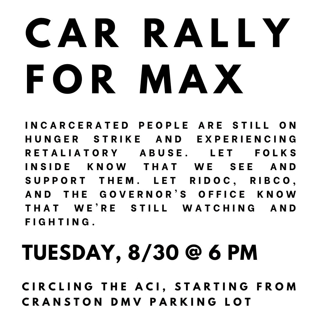 From <a href="/darepvd/">Direct Action for Rights & Equality</a>: TONIGHT- keep pressure on the state &amp; show solidarity with hunger strikers at Max. We’ll line up at 6 PM at the Cranston DMV, put signs on our cars, &amp; drive around making noise so folks inside can hear us. Please come in a legal car to minimize cop interactions.