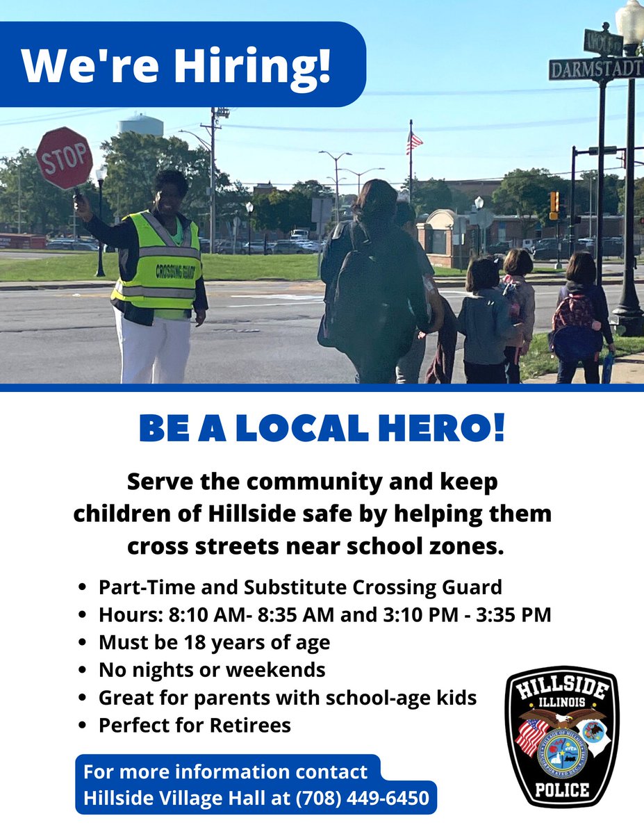 We are hiring! 📢
The Hillside Police Department is hiring additional school crossing guards. Help Hillside kids get to and from school safely!
For more information call Village Hall at (708) 449-6450.