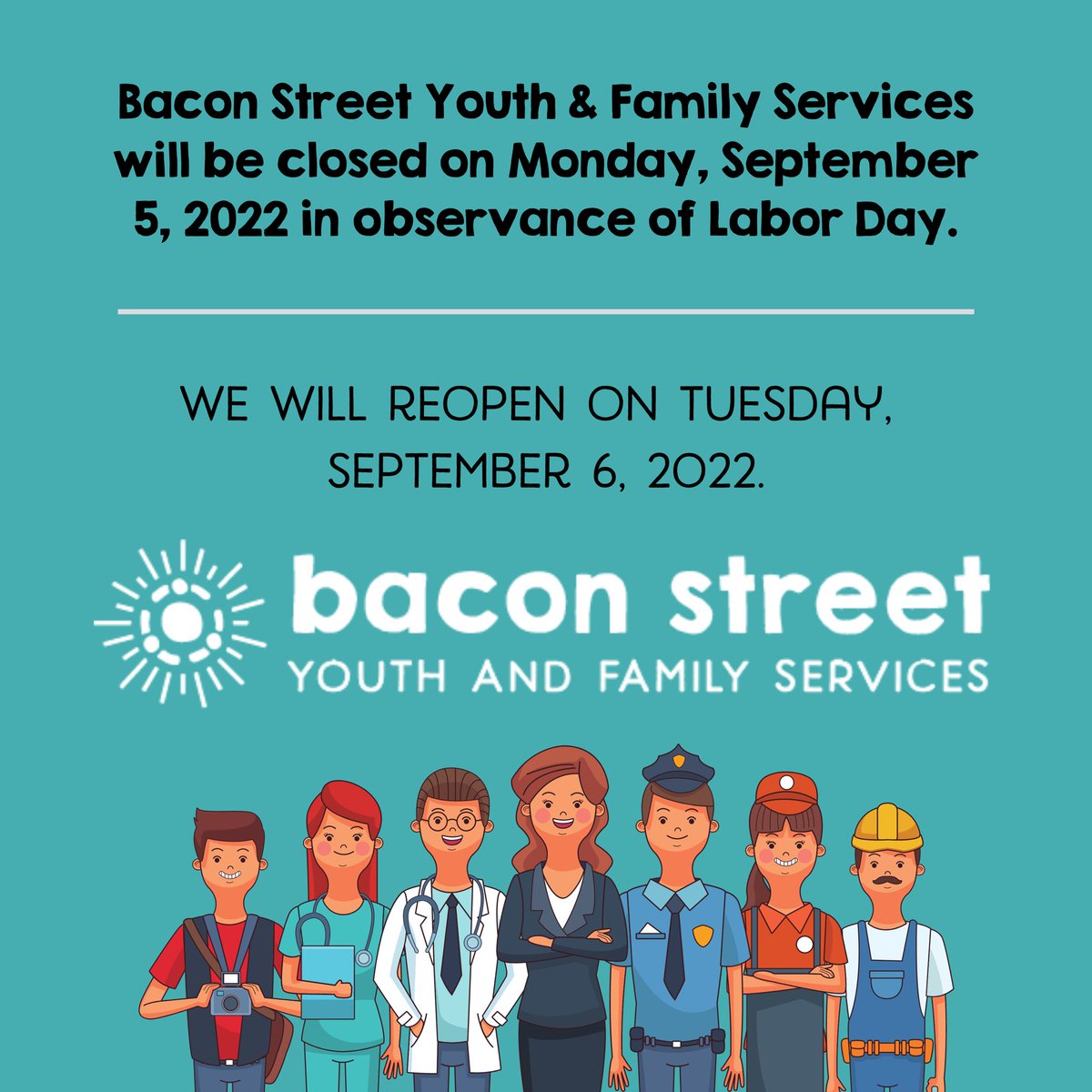 Bacon Street Youth &amp; Family Services will be closed on Monday, September 5, 2022 in observance of Labor Day. We will reopen on Tuesday, September 6, 2022.