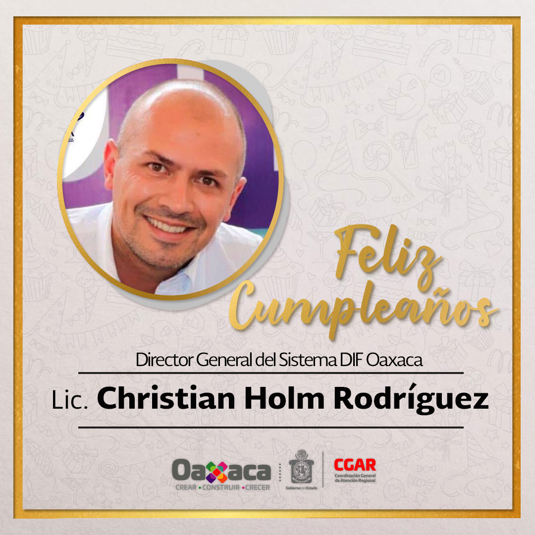 La Coordinación General de Atención Regional felicita al Lic. Christian Holm  Rodríguez, Director General del <a href="/DIF_Oaxaca/">DIF Oaxaca</a>, con motivo de su cumpleaños