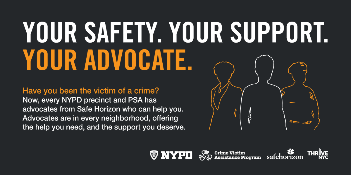 This is a reminder that every Precinct and Police Service Area (PSA) has a Safe Horizon representative available to speak with victims of domestic violence.  They can help victims connect with a wide array of services.

Need help?  Call us now at 718-236-2611.