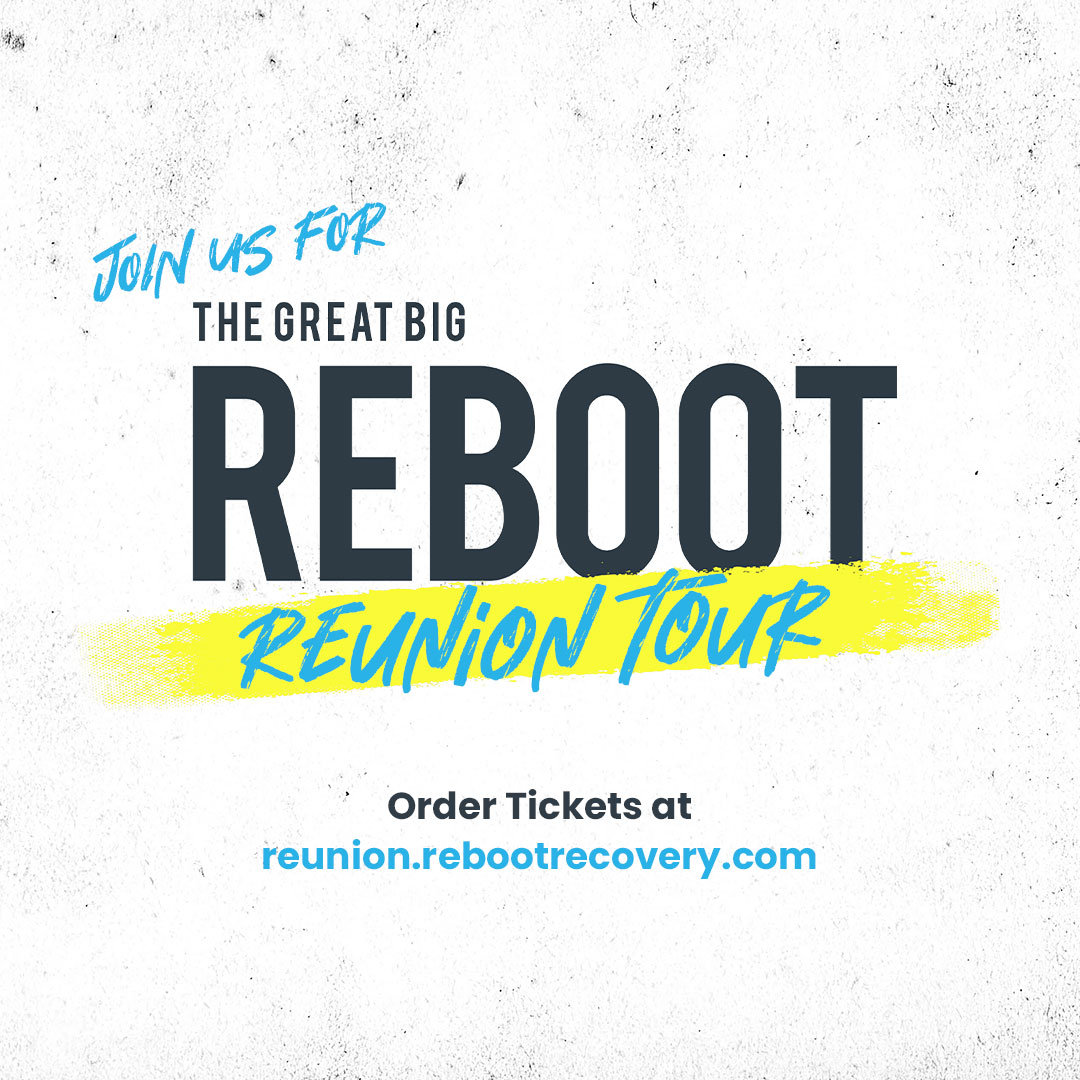 Join us for the first Great Big REBOOT Reunion Tour! If you are a REBOOT leader, participant, graduate, or someone wanting to learn about REBOOT, we want to see you.

Go to reunion.rebootrecovery.com to find a city near you and get your tickets.
