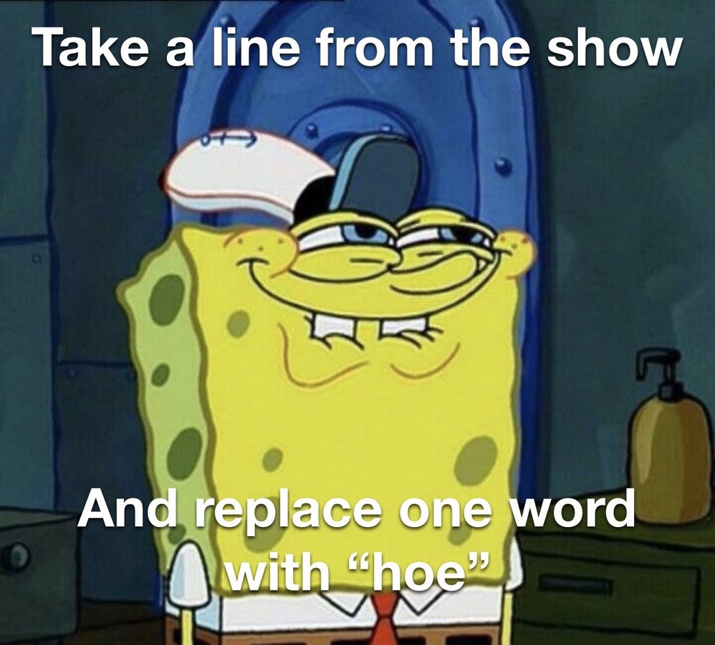 SpongeBob Memes on Twitter "“You like hoes, don’t you Squidward”"