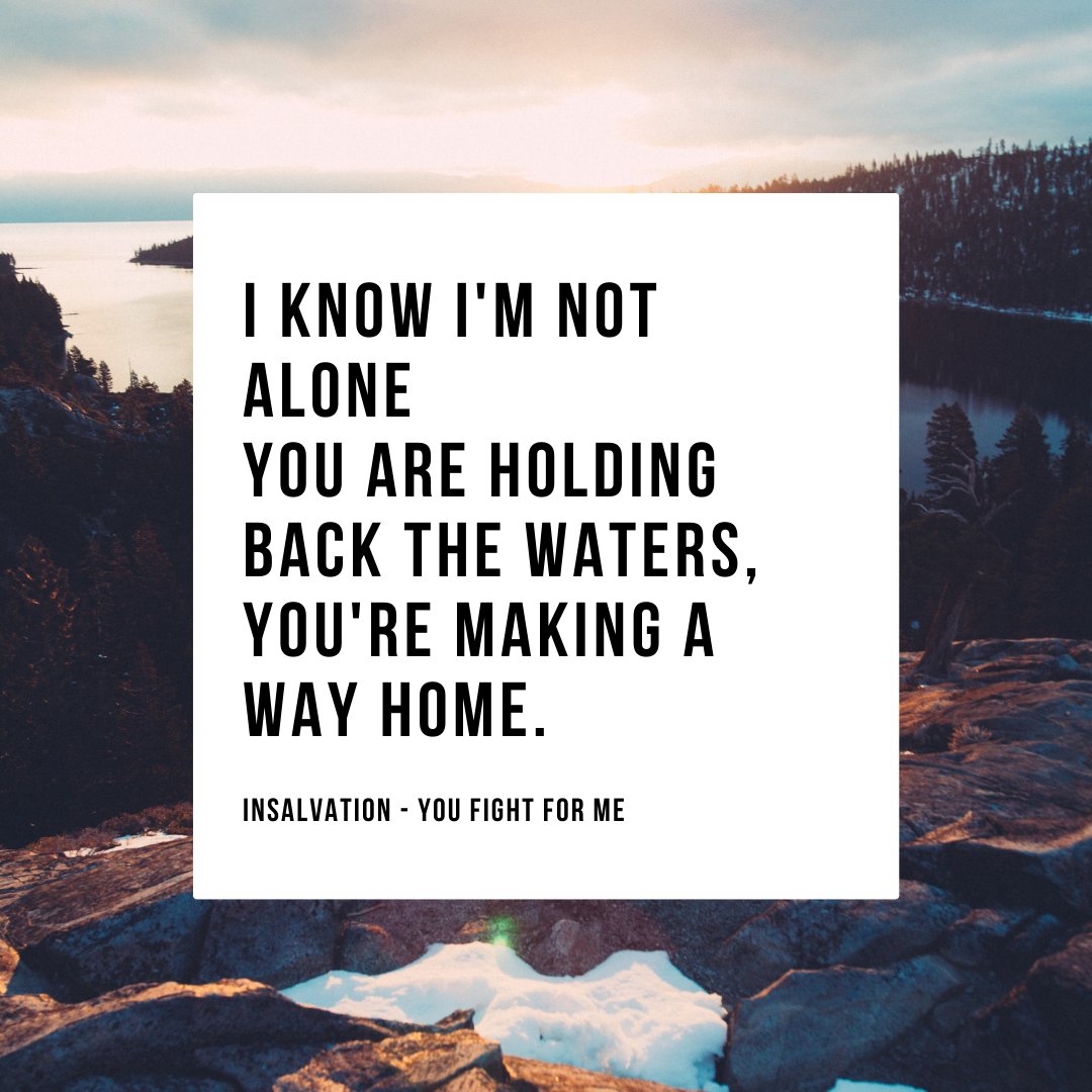I know I'm not alone
You are holding back the waters, 
You're making a way home 🙏 

🎶 InSalvation - You Fight For Me