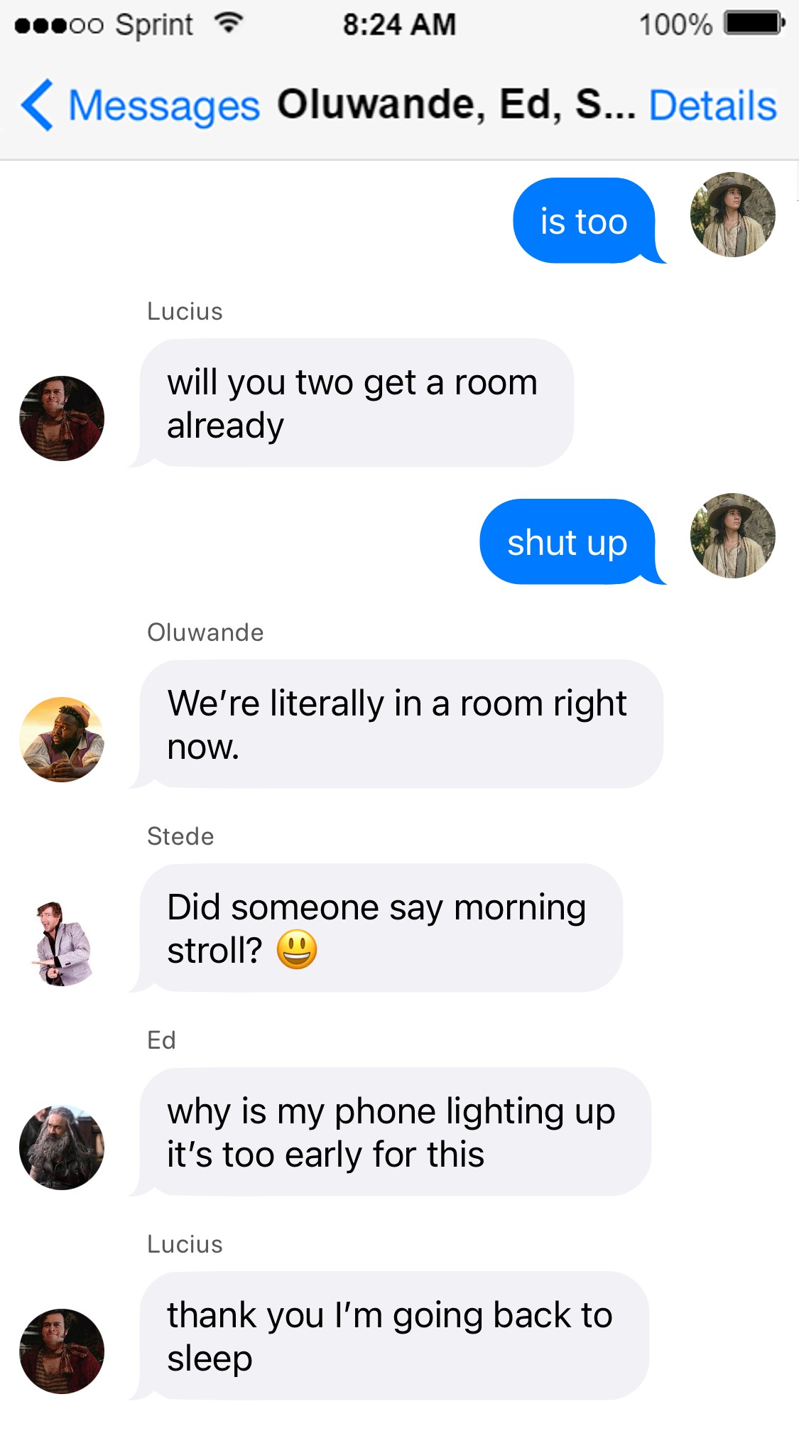 Lucius: will you two get a room already  Jim: shut up  Oluwande: We are literally in a room right now.  Stede: Did someone say morning stroll? 😃  Ed: why is my phone lighting up so much it’s too early for this  Lucius: thank you I’m going back to sleep