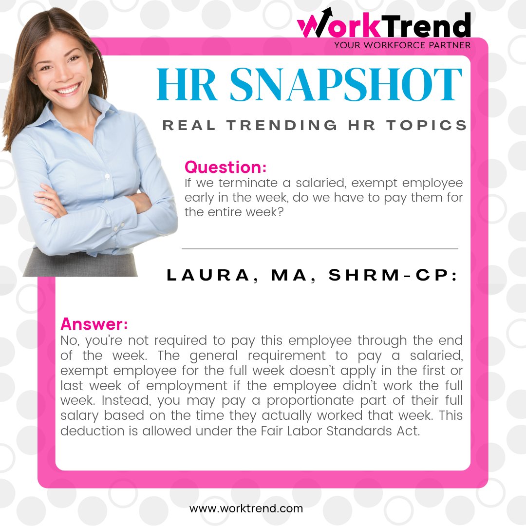 WorkTrendHCM's tweet image. HR SNAPSHOT: If we terminate a salaried, exempt employee early in the week, do we have to pay them for the entire week? #worktrend #salaried #yourworkforcepartner
