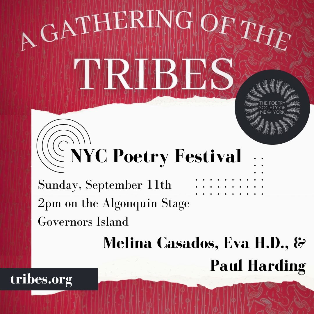 Come visit TRIBES at the 2022 NYC Poetry Festival, hosted on Governors Island 

WITH special readings by Melina Casados, Eva H.D., &amp; Paul Harding — 2 PM — Sunday, September 11