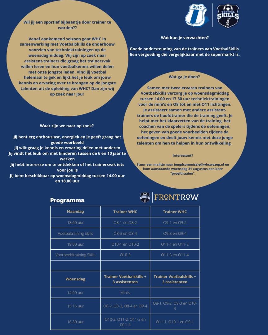 Wil jij een sportief bijbaantje door trainer te worden??
 
Vanaf aankomend seizoen gaat WHC in samenwerking met <a href="/Voetbalskills1/">VoetbalSkills</a> de onderbouw voorzien van techniektrainingen op de woensdagmiddag. Wij zijn daarom op zoek naar jou!!