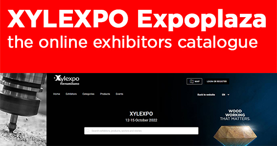 VAI SU EXPOPLAZA E GUARDA CHI ESPONE A XYLEXPO! expoplaza-xylexpo.fieramilano.it/it
GO TO EXPOPLAZA AND SEE WHO EXHIBITS AT XYLEXPO! expoplaza-xylexpo.fieramilano.it/en