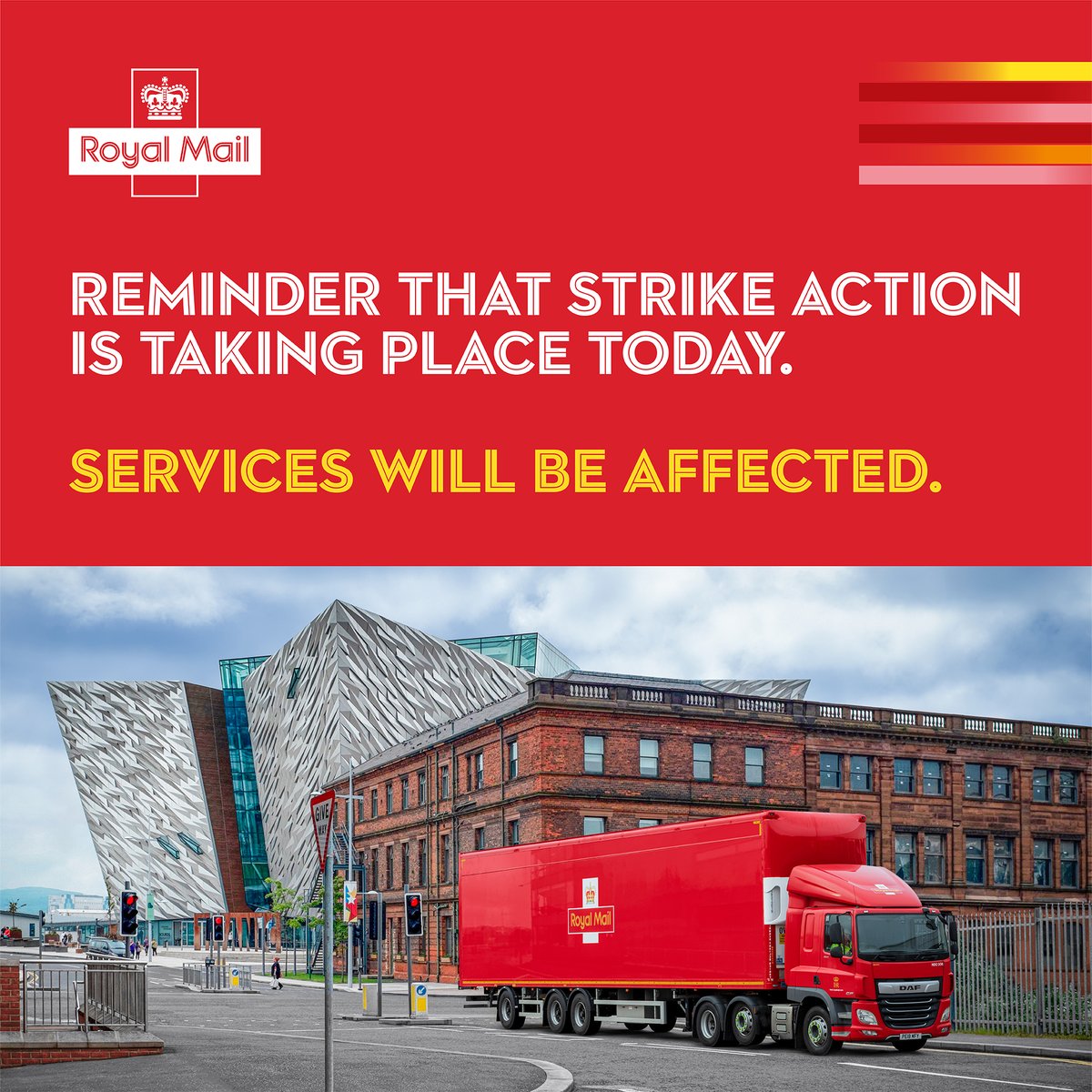 Strike action is taking place today. 
Services will be affected. 

For the latest info visit: royalmail.com/latest-news