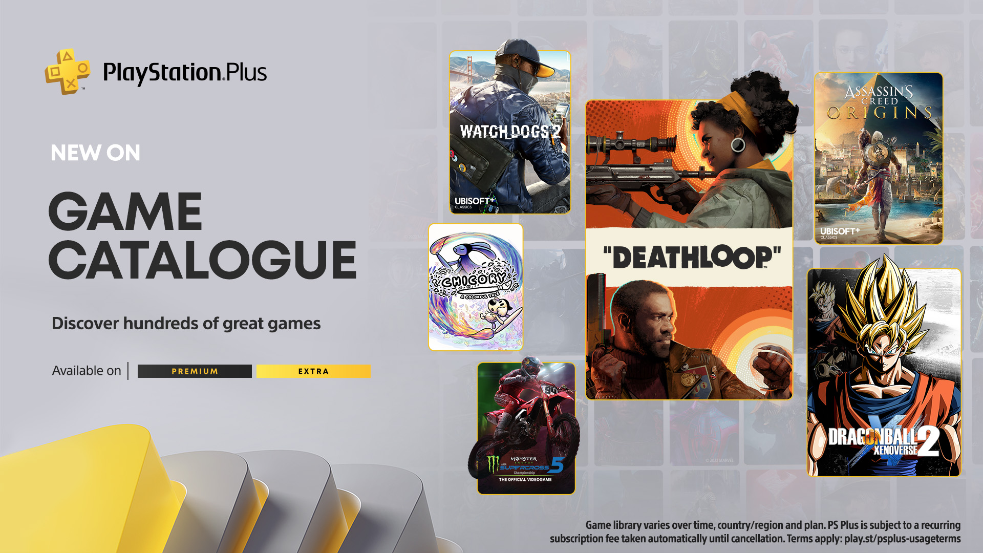 PlayStation Extra and Premium titles include Deathloop, Watch Dogs 2, Assassin’s Creed Origins, Dragon Ball Xenoverse 2, Chicory: A Colorful Tale and Monster Energy Supercross - The Official Videogame 5. Game Catalog varies over time, country/region and plan. An active PS Plus subscription is required, and is subject to a recurring fee.