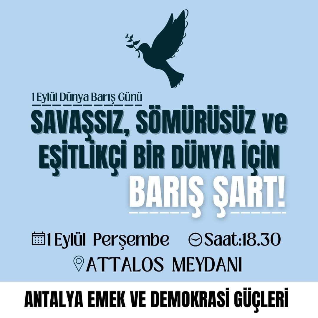 Savaşsız, Sömürüsüz ve Eşitlikçi Bir Yaşam İçin;
Antalya bir Barış Kenti 
Turkiye bir Demokrasi Ülkesi olsun!