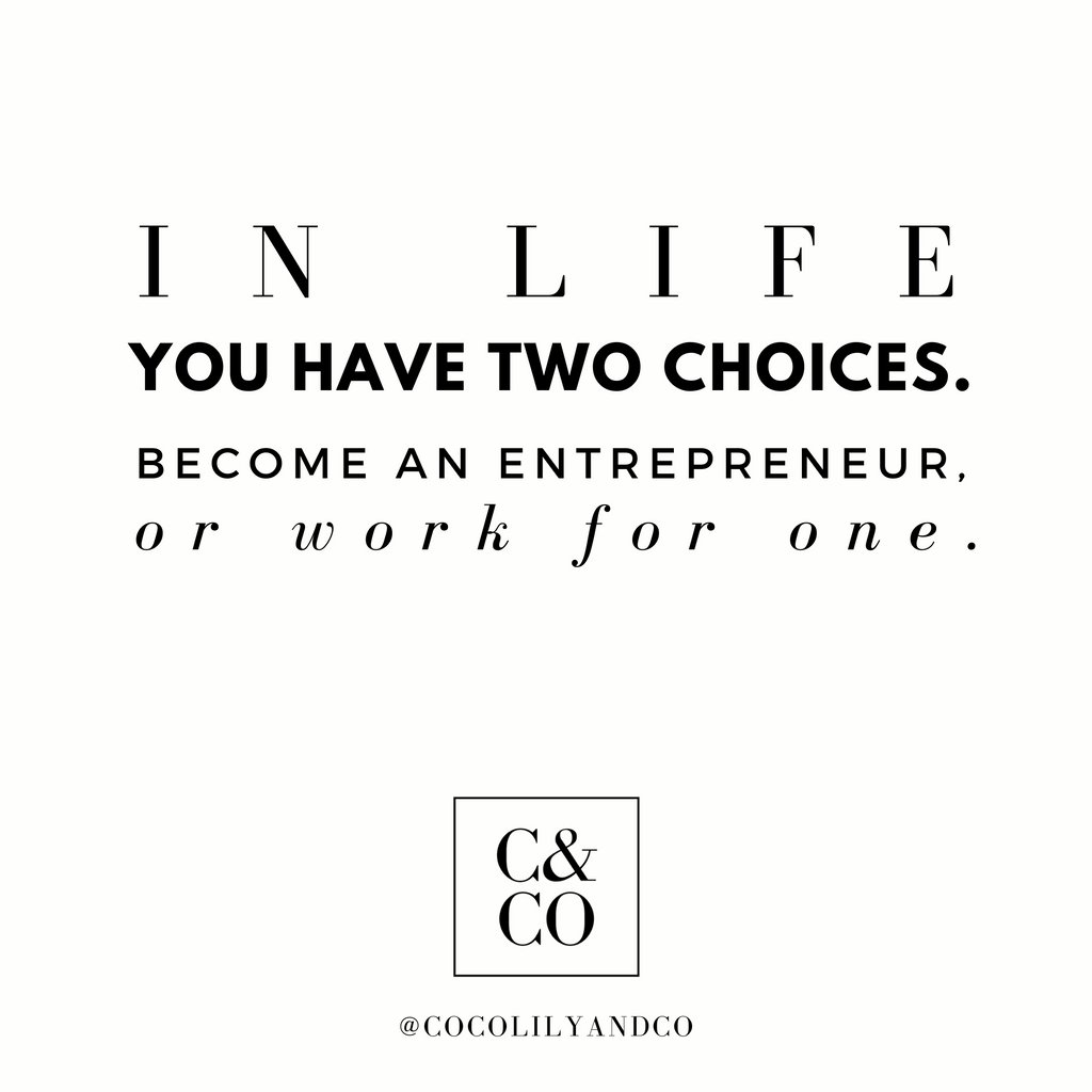 In life you have two choices.  Become an entrepreneur or work for one. Remember to do what brings you joy and choose whats best for YOU. xxo