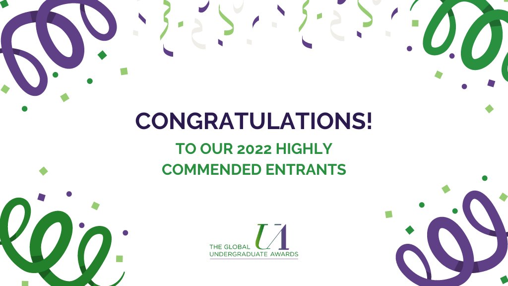 The Global Undergraduate Awards (@undergradaward) on Twitter photo Congratulations to all of our Highly Commended Entrants!🎉
We are proud to announce the top 10% of entries from each category. A full list of Highly Commended Entrants for our 2022 Programme is now available on our website: bit.ly/UA22HighlyComm…
#AwardYourWork Congratulations to all of our Highly Commended Entrants!🎉
We are proud to announce the top 10% of entries from each category. A full list of Highly Commended Entrants for our 2022 Programme is now available on our website: bit.ly/UA22HighlyComm…
#AwardYourWork