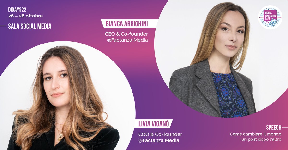 🗣 <a href="/Biancaarri/">Bianca Arrighini</a>, Co-founder e CEO di <a href="/factanza/">factanza</a>
🗣 <a href="/liviavig/">Livia Viganò</a>, Co-founder e COO di <a href="/factanza/">factanza</a>
📣 Speech "Come cambiare il mondo un post dopo l’altro" - Sala Social Media
📆26 - 28 ottobre 2022 - digitalinnovationdays.com