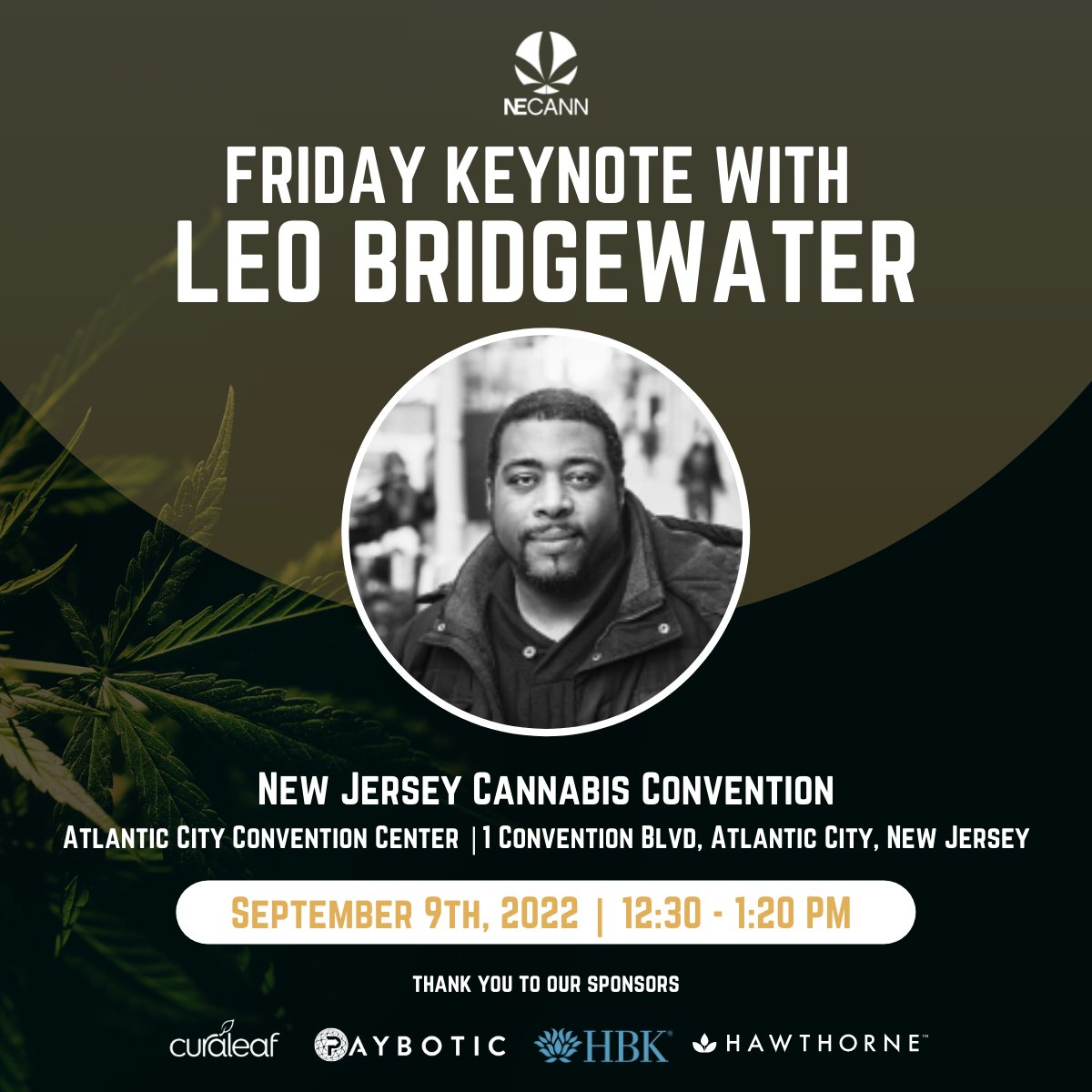 Don't miss this timely, informative, and motivating keynote with Leo Bridgewater Sr our Friday Keynote Speaker! Follow him: @m4mmunited See our full schedule: necann.com/new-jersey-con… Thank you to our sponsors: @Curaleaf_Inc @hbkcpa @paybotic_ @hawthornegc