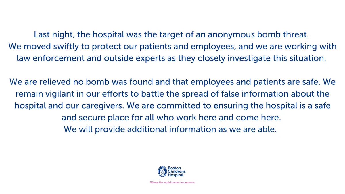 Last night, the hospital was the target of an anonymous bomb threat. We moved swiftly to protect our patients and employees, and we are working with law enforcement and outside experts as they closely investigate this situation. We are relieved no bomb was found and that employees and patients are safe. We remain vigilant in our efforts to battle the spread of false information about the hospital and our caregivers. We are committed to ensuring the hospital is a safe and secure place for all who work here and come here. We will provide additional information as we are able. 