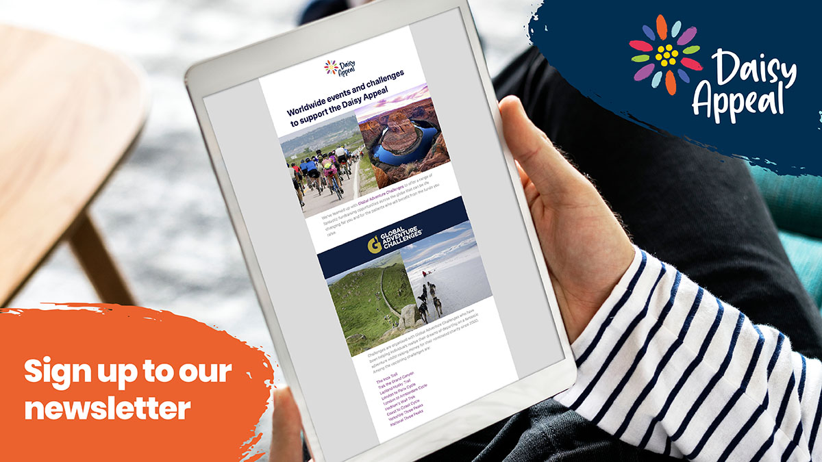 Sign up to our newsletter and stay up to date with all the exciting things happening at the Daisy Appeal. Follow the link to sign up: daisyappeal.org