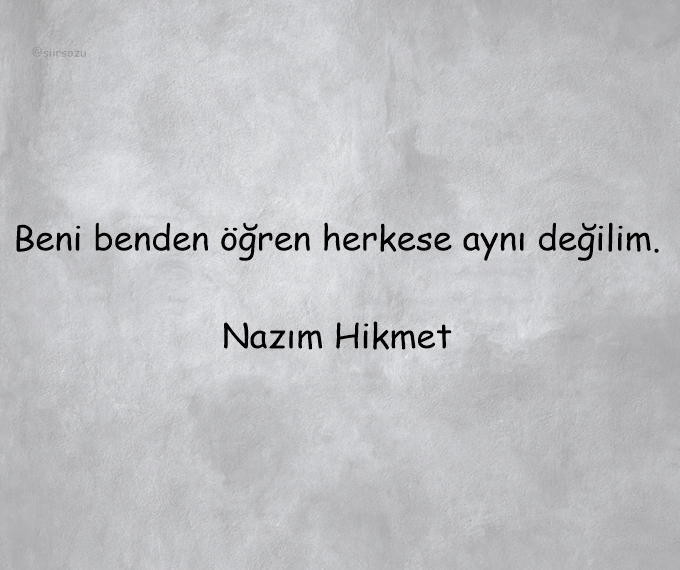 Nazım Hikmet'in söylediği gibi: