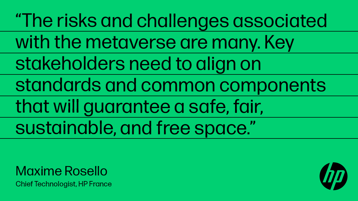 “The risks and challenges associated with the metaverse are many. Finding the right balance between all these features will be key to that revolution.”  

<a href="/HP/">HP</a> France's <a href="/rosellomaxime/">Maxime Rosello</a> 

#FuturecastingbyHP #metaverse

hpmegatrends.com/virtual-worlds…