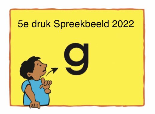 Goed nieuws: de 5e herziene druk van Spreekbeeld is in de maak. We hebben een aantal spreekbeeldjes gewijzigd en geactualiseerd. Natuurlijk ook de ‘g’ !! Binnenkort op de markt! spreekbeeld.nl