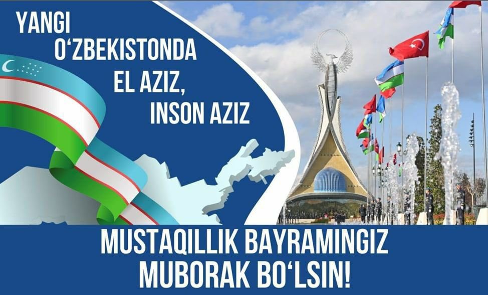 Qardosh O'zbekistonın Mustaqillik bayrami muborak bo'lsin.  Bashta Türkiya bilan barcha qardosh davlatlar bilan, ilalabat tinchlik, farovonlik ve payidar tursin.