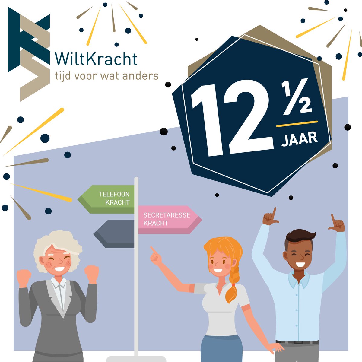 1 maart 2010 * 1 september 2022 = 12,5 jaar !
We zorgen voor een goed georganiseerde omgeving. WiltKracht. Ordent. Ontlast. Organiseert.Wij zorgen dat ondernemers kunnen ondernemen en bestuurders kunnen besturen. Daarin zit 'm de Kracht van WiltKracht. 
mail@wiltkracht.nl