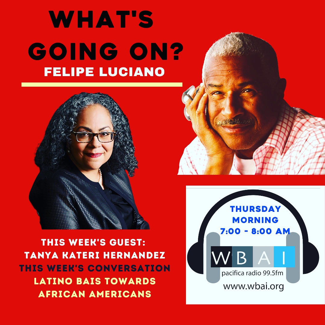 Join me now on WBAI.ORG with my guest Tanya Katari Hernández to discuss Latino Bias Toward African Americans.