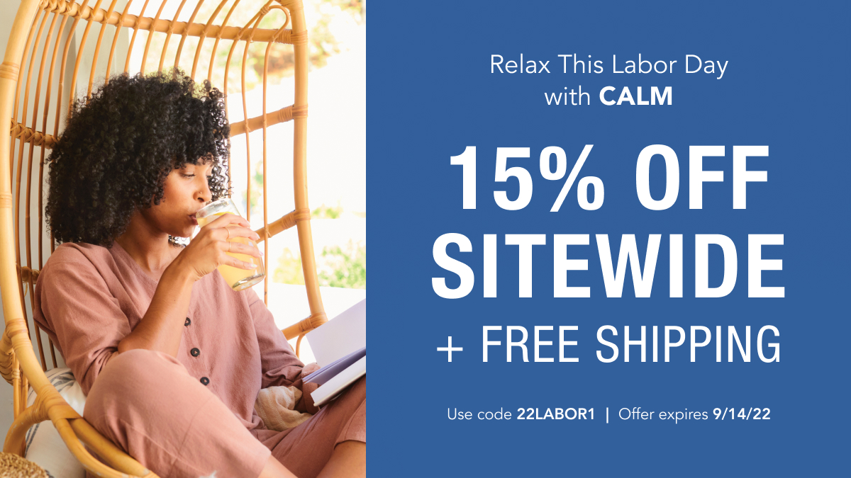 CALM savings for Labor Day! Now through 9/14, get 15% OFF + free shipping when you use code 22LABOR1  🙌  Shop now at ow.ly/K6uP50Kw1OM

#LaborDaySale