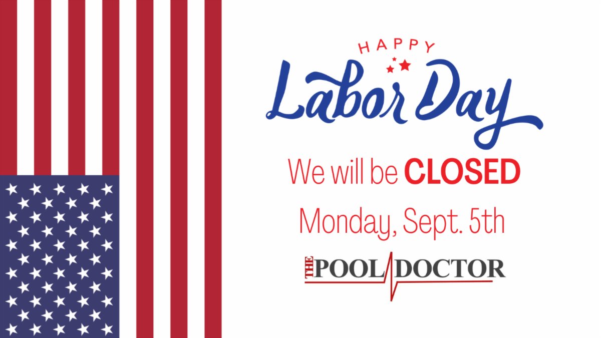 The Pool Doctor will be CLOSED Saturday, Sept. 3rd through Monday, Sept. 5th in observance of Labor Day. We will reopen on Tuesday, Sept. 6th with regular business hours. We wish you a Safe and Happy Labor Day Holiday!
