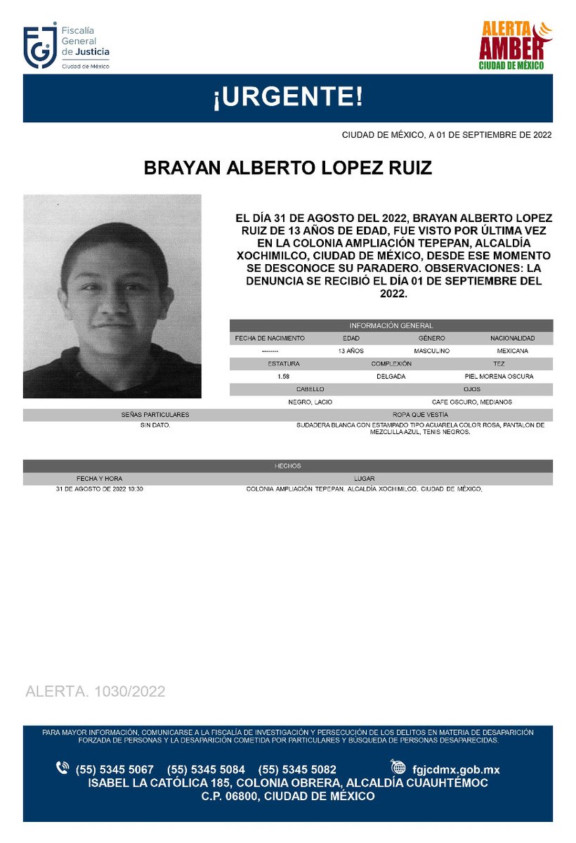 Se activa #AlertaAmber para localizar a un menor de 13 años de edad, de nombre Brayan Alberto López Ruiz, quien fue visto por última vez el día 31 de agosto de 2022 en la colonia Ampliación Tepepan, alcaldía Xochimilco
