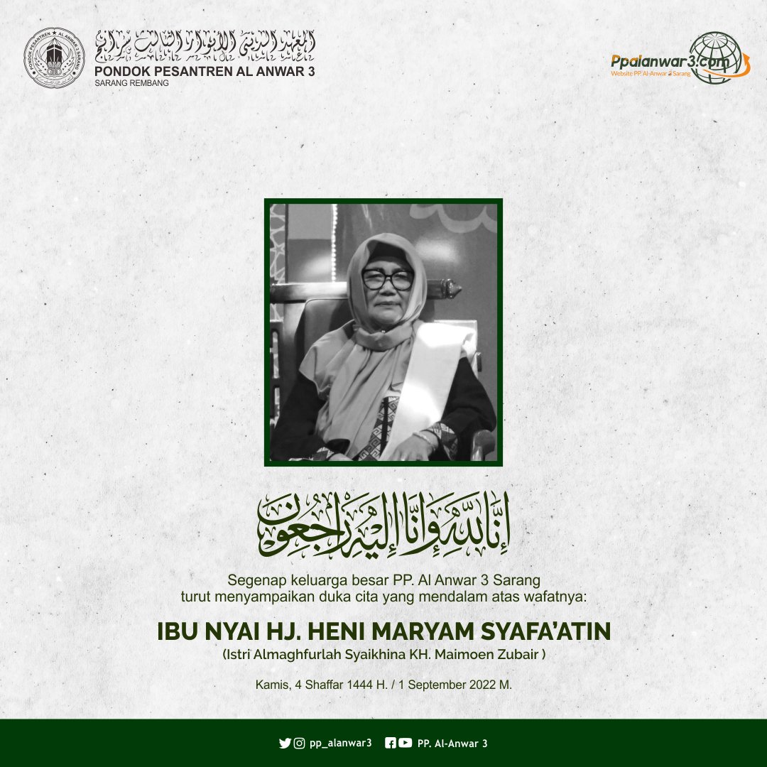 انا لله وانا اليه راجعون
Telah berpulang ke Rahmatullah, Ibu Nyai Heni Maryam Syafa'atin, Istri Almaghfurlah KH. Maimoen Zubair, pada hari Kamis, 01 September 2022 M / 04 Shafar 1444 H. Semoga beliau wafat dalam keadaan husnul khotimah, aamiin.