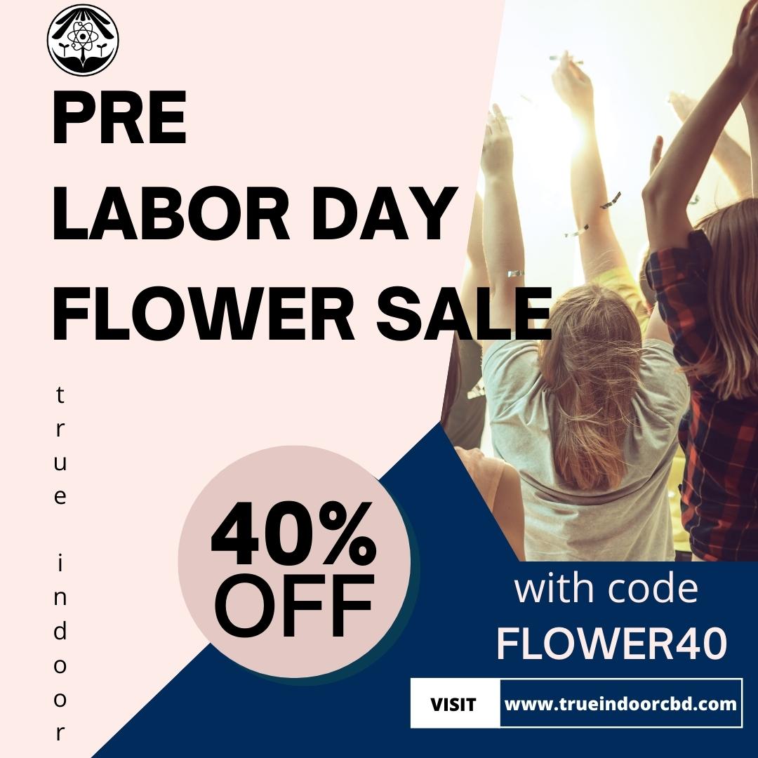 Our labor day sale is all week! All flower is 40% off with code FLOWER40 ! trueindoorcbd.com
