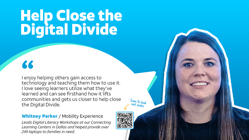 Whitney plays a huge role in helping close the digital divide by co-leading Digital Literacy Workshops at one of our Dallas Connected Learning Centers, to help teach parents and families the skills needed to navigate the digital world safely. Read more: go.att.com/d598579e