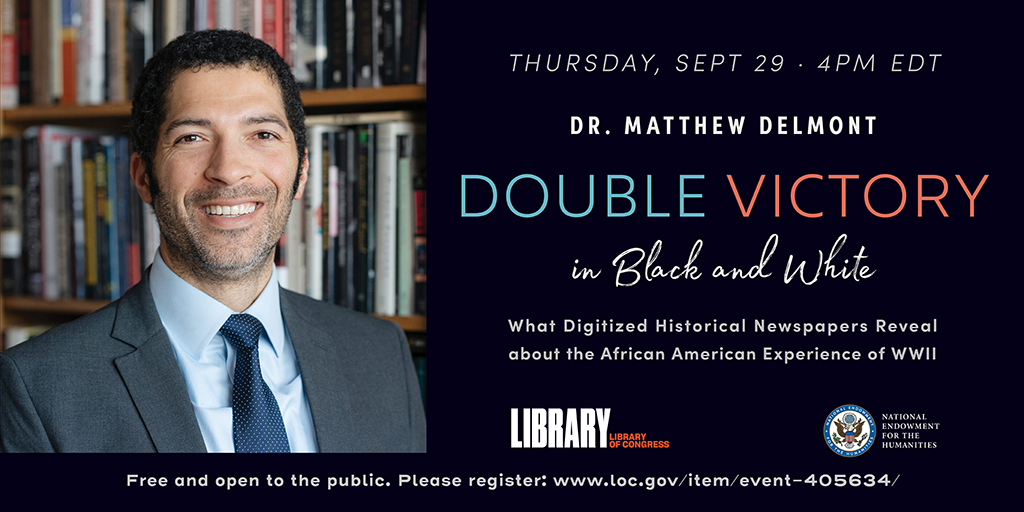 SEPTEMBER 29: Join us for a virtual talk by @mattdelmont, “Double Victory in Black and White: What Digitized Historical Newspapers Reveal about the African American Experience of WWII” at 4pm EDT. Register here: loc.gov/item/event-405… #ChronAm @NEH_PubPrograms