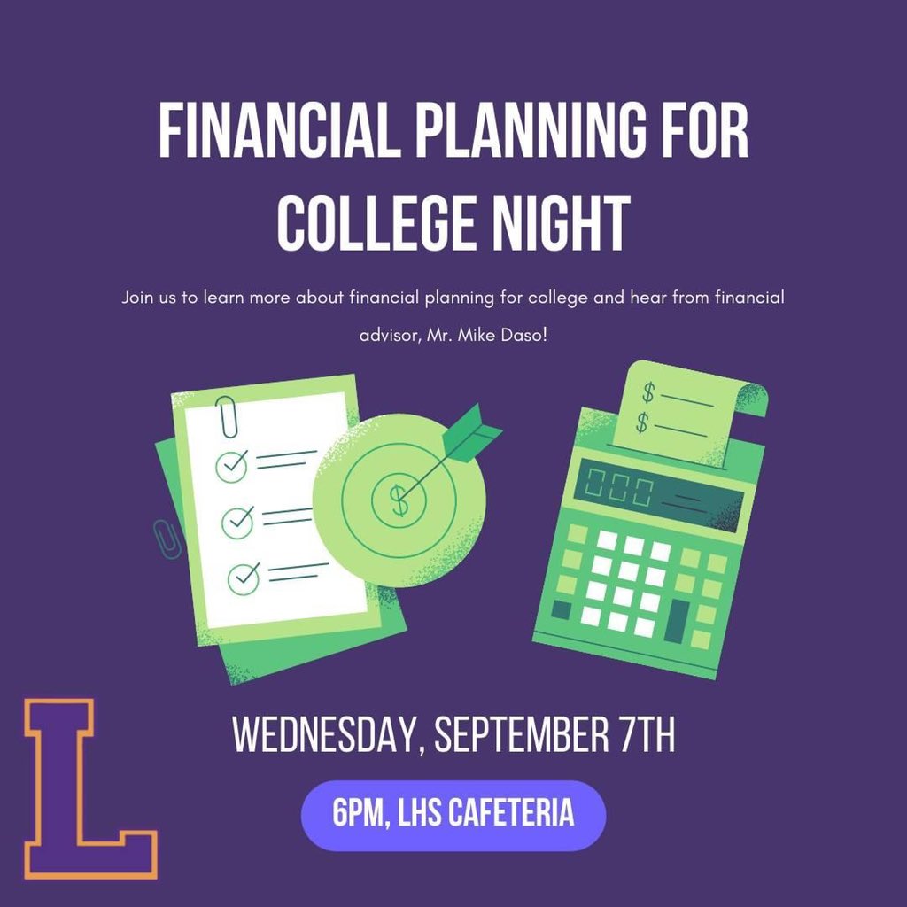 Save the date! Wednesday, September 7th, the LHS School Counseling Department will be hosting a Financial Planning for College night with financial advisor, Mr. Mike Daso. We hope to see you there!