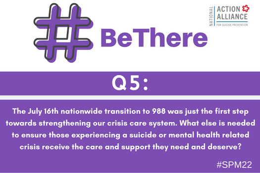 Action_Alliance's tweet photo. Q5: The 7/16 nationwide transition to #988Lifeline was just the first step towards strengthening our crisis care system. What else is needed to ensure those experiencing a suicide or mental health related crisis receive the care and support they need and deserve? #BeThere #SPM22 https://t.co/ckNgu72Mg6