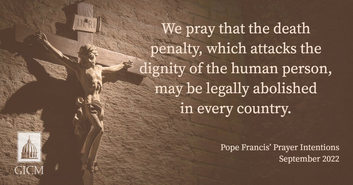 GlobalICM's tweet photo. The Holy Father's prayer intention for September is the abolition of the death penalty.
We pray that the death penalty, which attacks the dignity of the human person, may be legally abolished in every country.

#popefrancis #PopesIntentions #dignity https://t.co/sbzQ3bKbTq