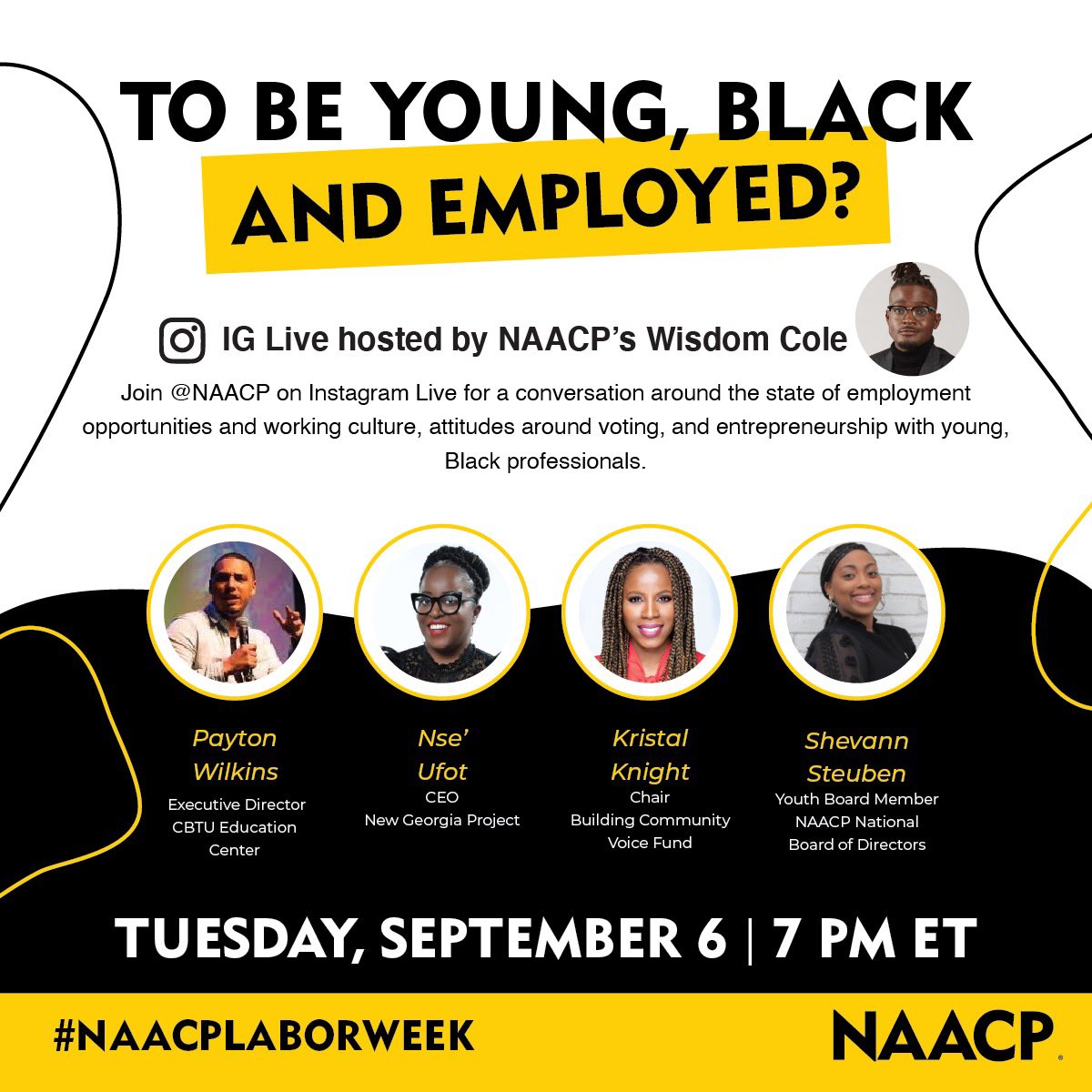 NAACP's tweet photo. Join your NAACP universe Tuesday, Sept. 6 at 7pm during our #NAACPLaborWeek for an IG LIVE discussion on the state of employee opportunities and working culture, attitudes around voting, and entrepreneurship with young, Black professionals.

#NaacpLaborWeek #ThisIsPower https://t.co/3dF3GmuZEL