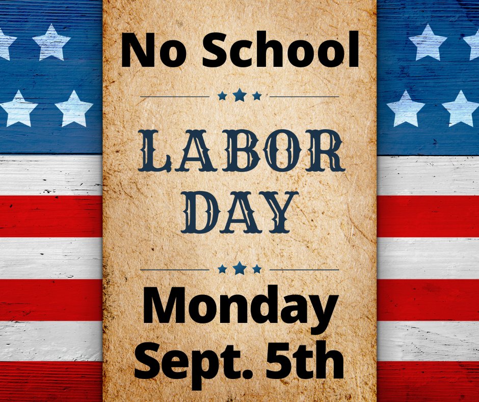 There is no school on Monday, Sept. 5 for Labor Day.
