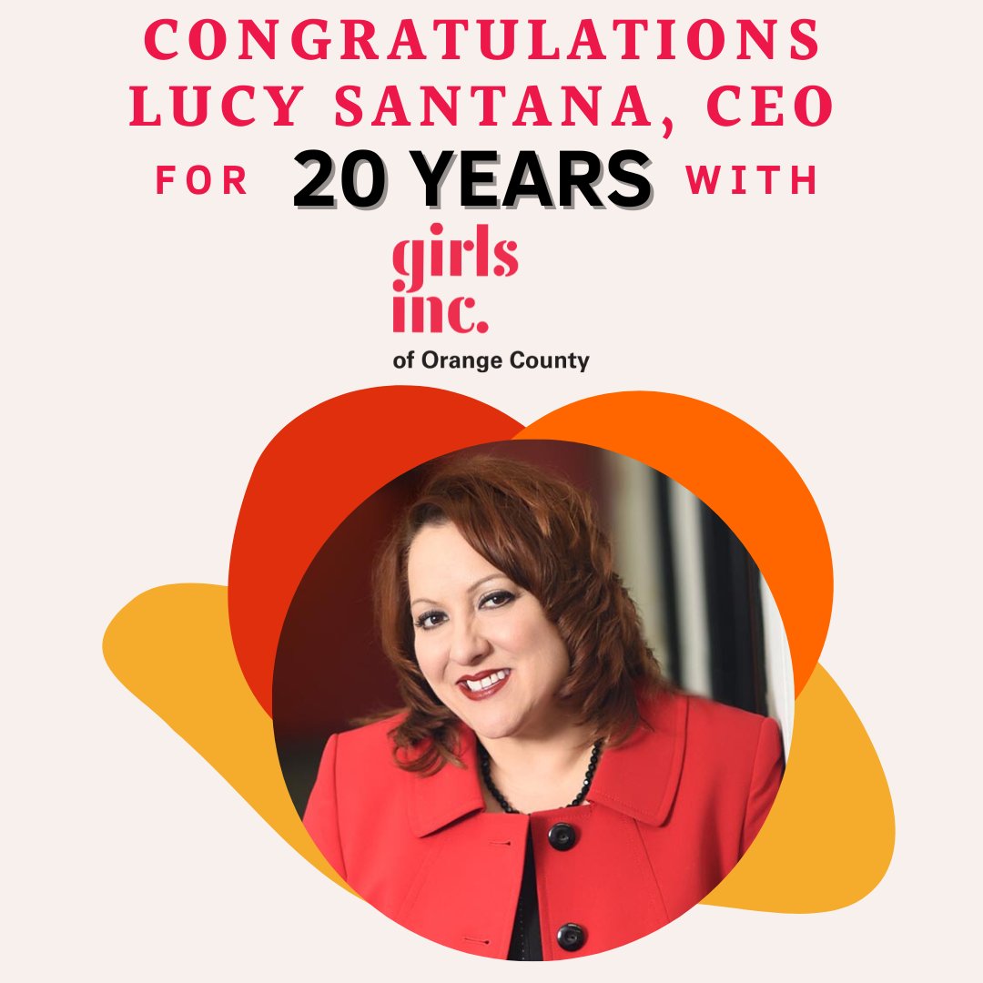 Congratulations to CEO Lucy Santana for 20 amazing years with Girls Inc. of Orange County!