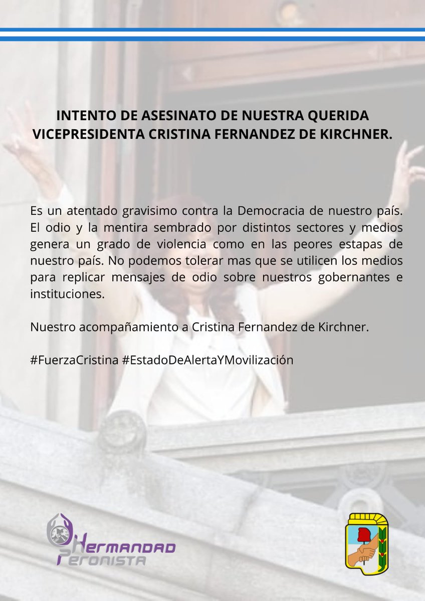 HPERONISTA's tweet photo. INTENTO DE ASESINATO DE NUESTRA QUERIDA VICEPRESIDENTA @CFKArgentina

Es un atentado gravisimo contra la Democracia de nuestro país. El odio y la mentira sembrado por distintos sectores y medios genera un grado de violencia como en las peores estapas de nuestro país. https://t.co/Mgz9VpIxCR