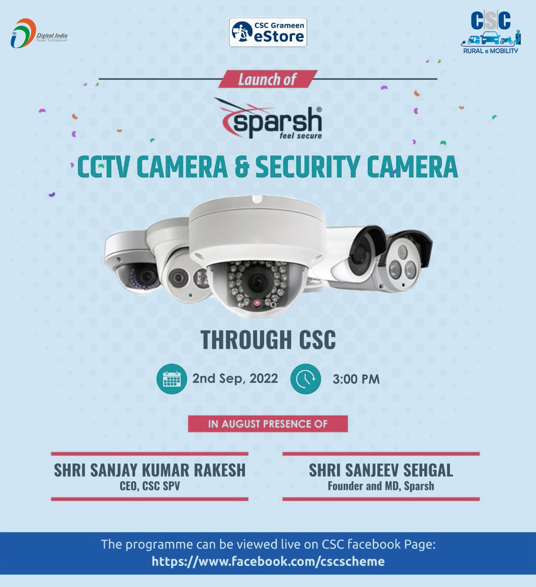 Launch of SPARSH CCTV CAMERA & SECURITY CAMERA THROUGH CSC...

Join us LIVE on the #CSC Facebook Page(today), 2nd September 2022 at 3 PM.

#DigitalIndia #RuralEmpowerment #SparshCCTV #SparshSecurity #FridayMotivation #FridayVibes