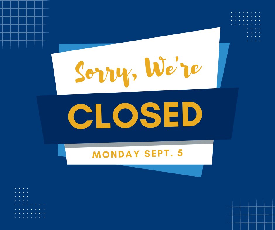 We will be closed on Monday, September 5th for Labor Day!