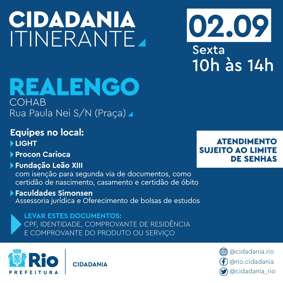 O programa Cidadania Itinerante  estará na Praça de Cohab, em Realengo,  com.diversos serviços para atendimento ao cidadão 

Equipes do Procon Carioca, Fundação Leão XIII, com solicitação de segunda via de documentos,  e da Light também estarão presentes.