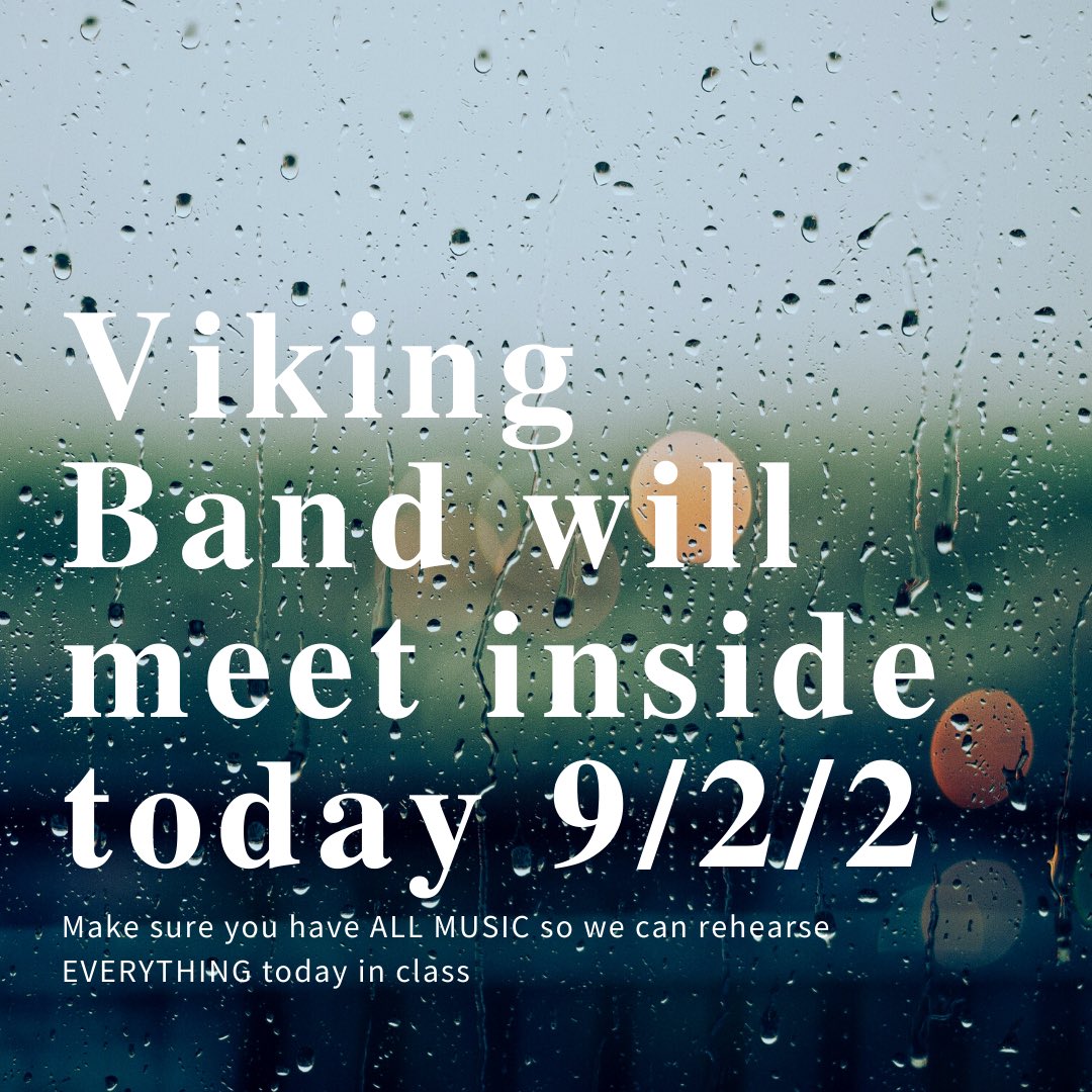 We will be INSIDE for rehearsal this morning. Report to the Band Room at 7 AM.