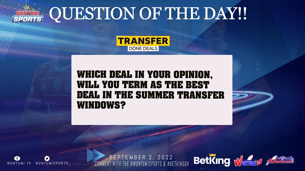 LAWSONSPORTS_'s tweet image. QUESTION OF THE DAY!! 

WHICH DEAL IN YOUR OPINION, WILL YOU TERM AS THE BEST DEAL IN THE SUMMER TRANSFER WINDOWS?🤨

COMMENT WITH THE HASHTAGS #WontumiSports &amp;amp; #BetKingGh FOR VALIDITY.💥🔥